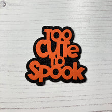 Load image into Gallery viewer, Too Cute To Spook Sentiment Dies